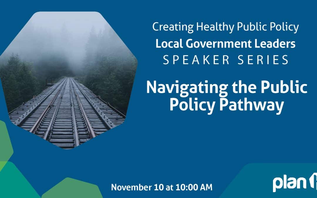 Creating Healthy Public Policy Webinar – Navigating the Public Policy Pathway