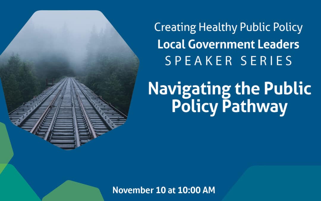 Creating Healthy Public Policy Webinar – Navigating the Public Policy Pathway